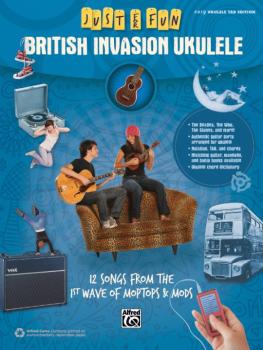 Just for Fun: British Invasion Ukulele: 12 Songs from the 1st Wave of  (AL-00-42566)