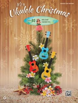 It's a Ukulele Christmas: Over 80 Holiday Favorites (AL-00-43992)