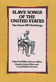 Slave Songs of the United States: The Classic 1867 Anthology (AL-06-285731)