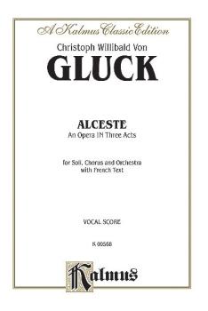 Alceste, An Opera in Three Acts (For Solo, Chorus/Choral and Orchestra (AL-00-K09568)