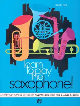 Learn to Play Saxophone! Book 2: A Carefully Graded Method That Develo (AL-00-746)