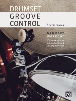 Drumset Groove Control: Drumset Workout: 100 Groove Exercises Includin (AL-00-20298US)