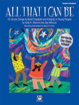 All That I Can Be: 15 Unison Songs to Build Character and Integrity in (AL-00-21150)